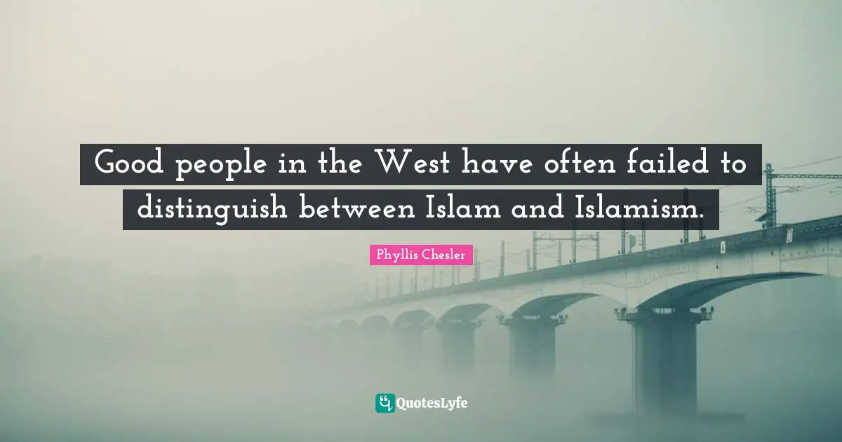 Good people in the West have often failed to distinguish between Islam and Islamism.