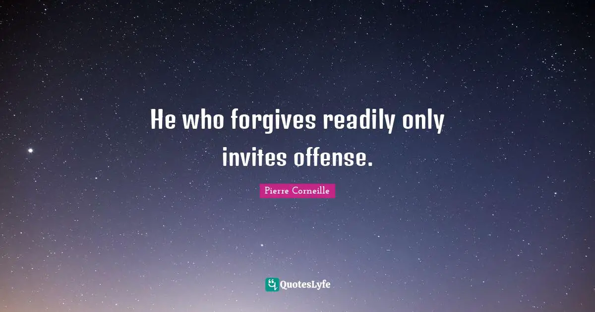 He who forgives readily only invites offense.