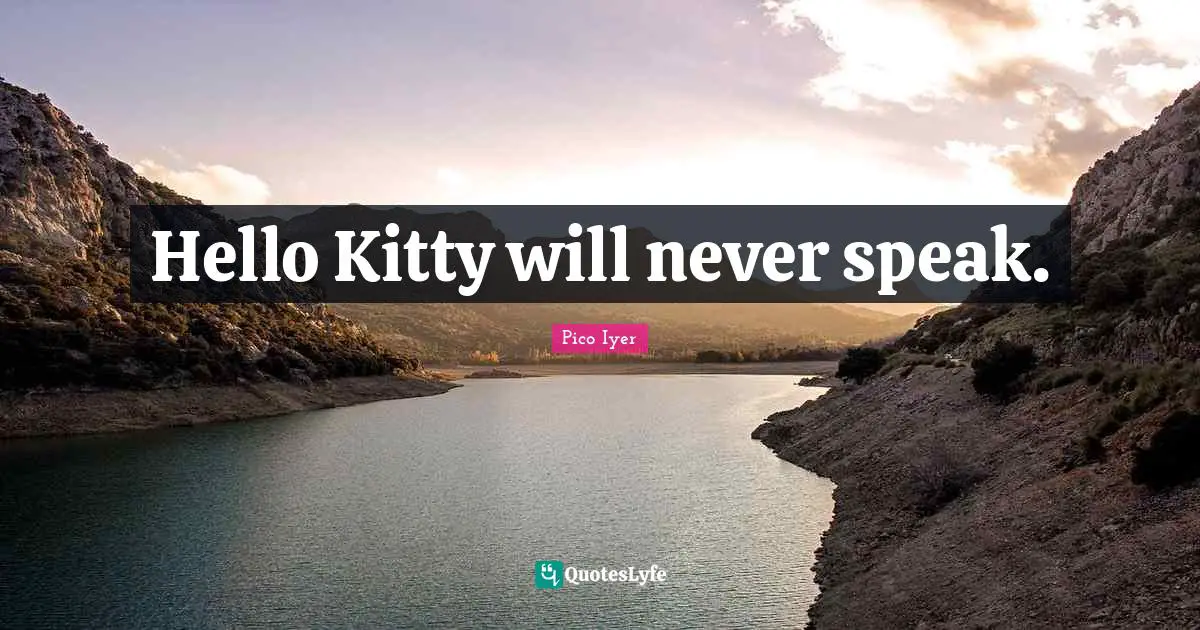Hello Quotes: "Hello Kitty will never speak."