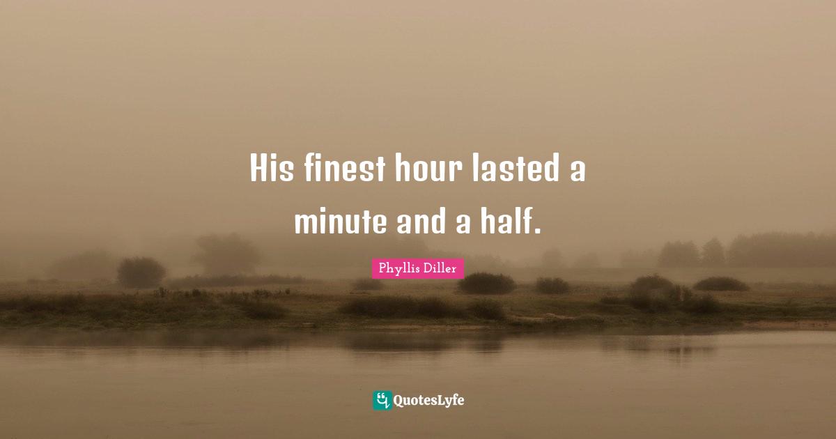 His finest hour lasted a minute and a half.