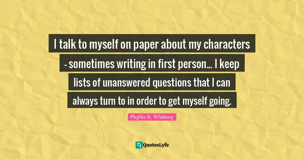 I talk to myself on paper about my characters - sometimes writing in first person... I keep lists of unanswered questions that I can always turn to in order to get myself going.