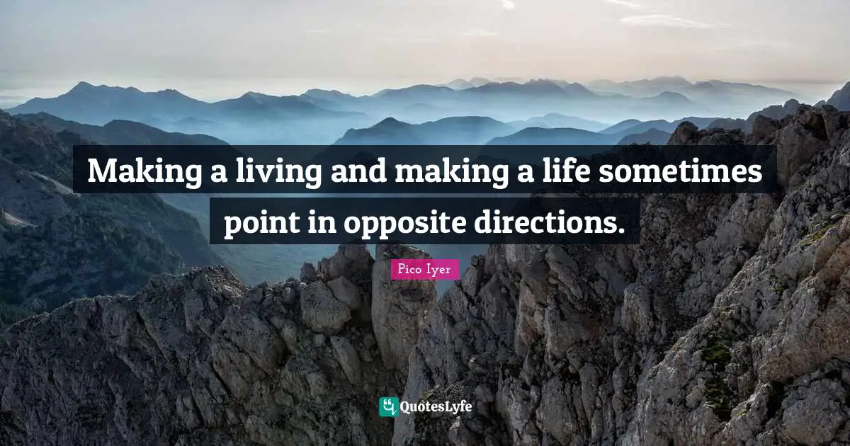 Making a living and making a life sometimes point in opposite directions.