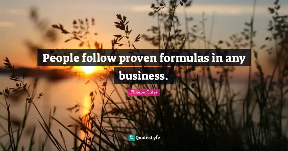 People follow proven formulas in any business.