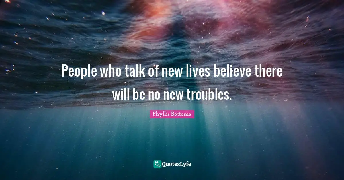 People who talk of new lives believe there will be no new troubles.