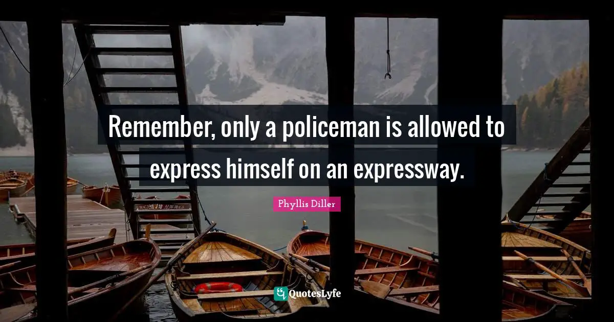 Remember, only a policeman is allowed to express himself on an expressway.