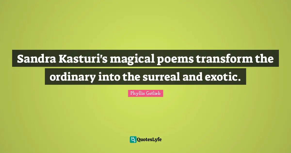 Sandra Kasturi's magical poems transform the ordinary into the surreal and exotic.
