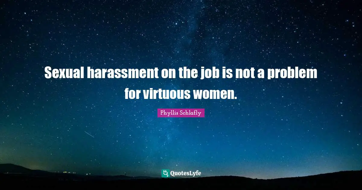 Woman Quotes: "Sexual harassment on the job is not a problem for virtuous women."
