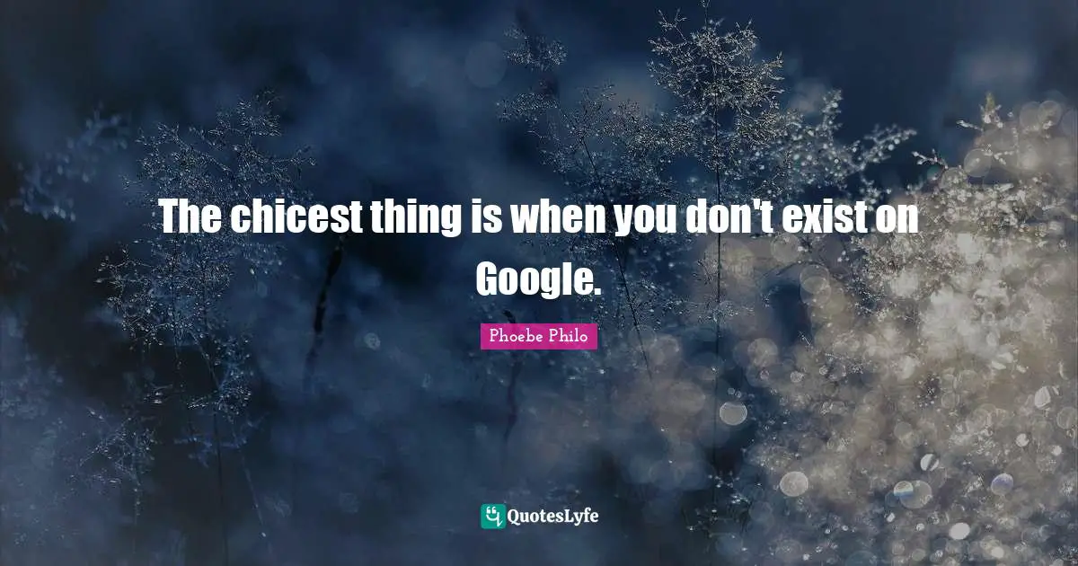 Google Quotes: "The chicest thing is when you don't exist on Google."