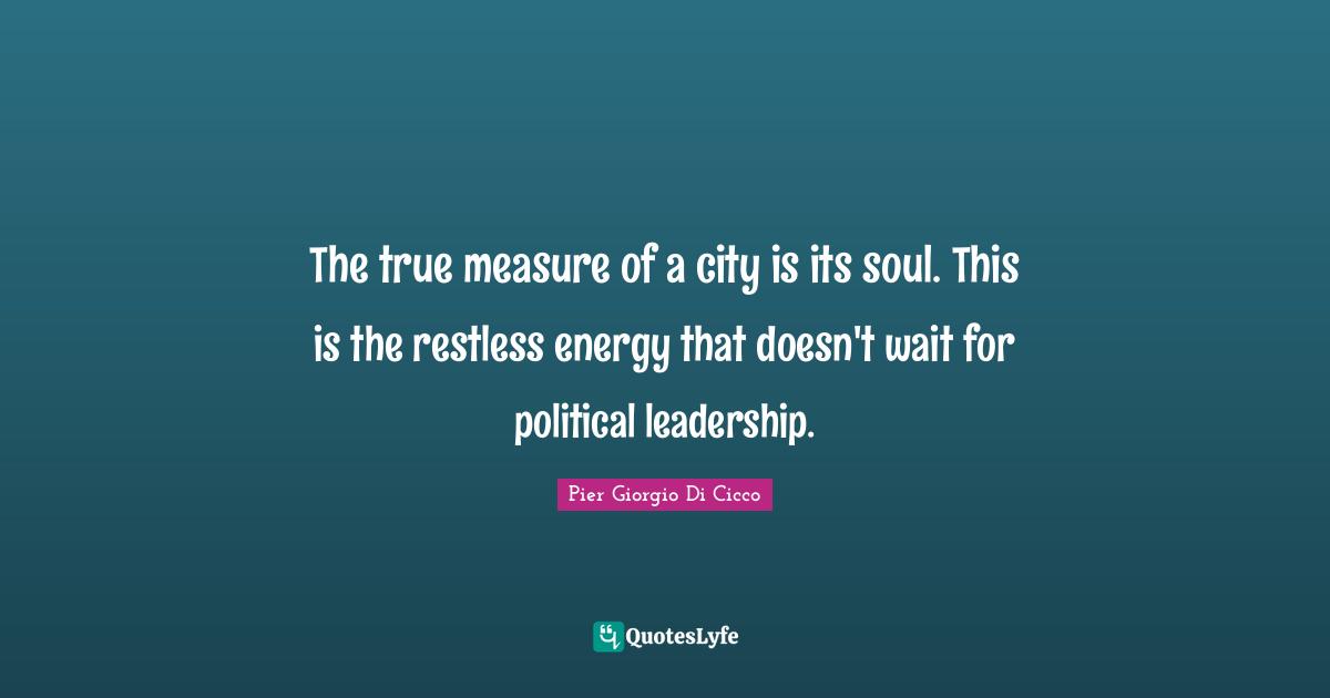 The true measure of a city is its soul. This is the restless energy that doesn't wait for political leadership.