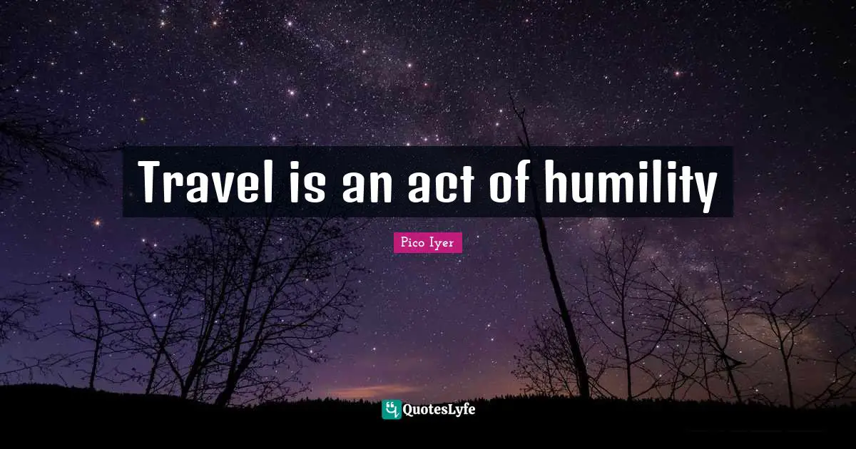 Travel is an act of humility