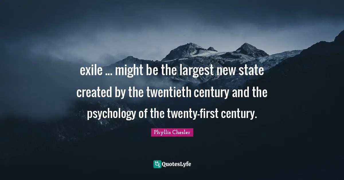 exile ... might be the largest new state created by the twentieth century and the psychology of the twenty-first century.