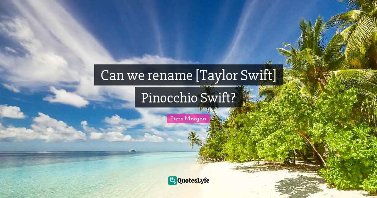 Can we rename [Taylor Swift] Pinocchio Swift?