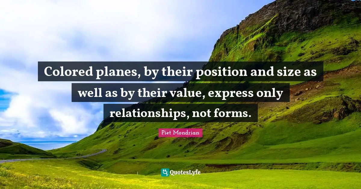 Colored planes, by their position and size as well as by their value, express only relationships, not forms.