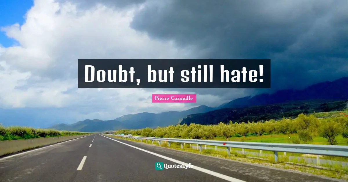 Doubt, but still hate!