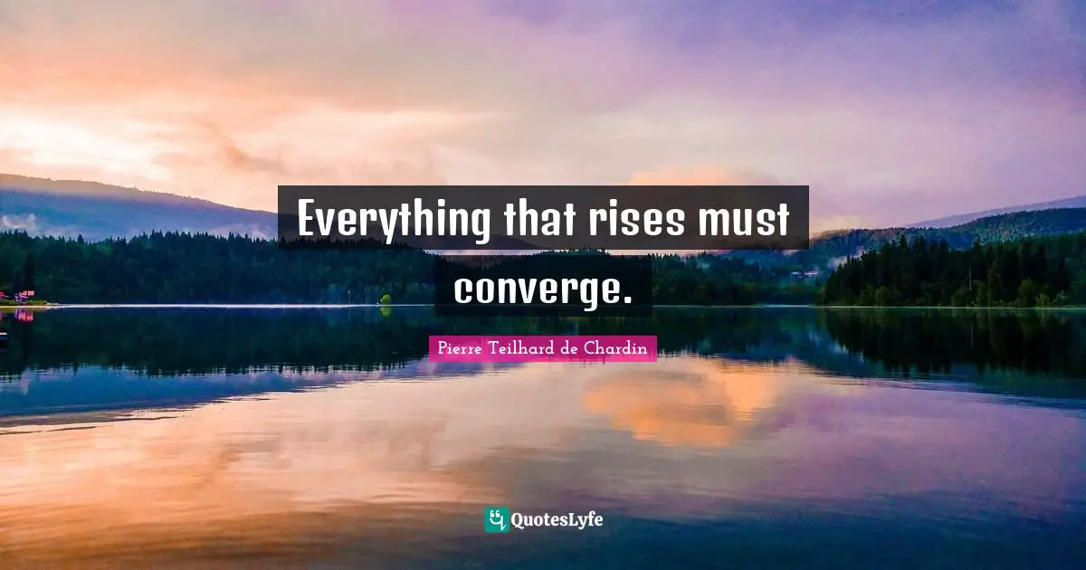 Everything that rises must converge.