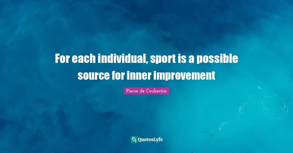 For each individual, sport is a possible source for inner improvement