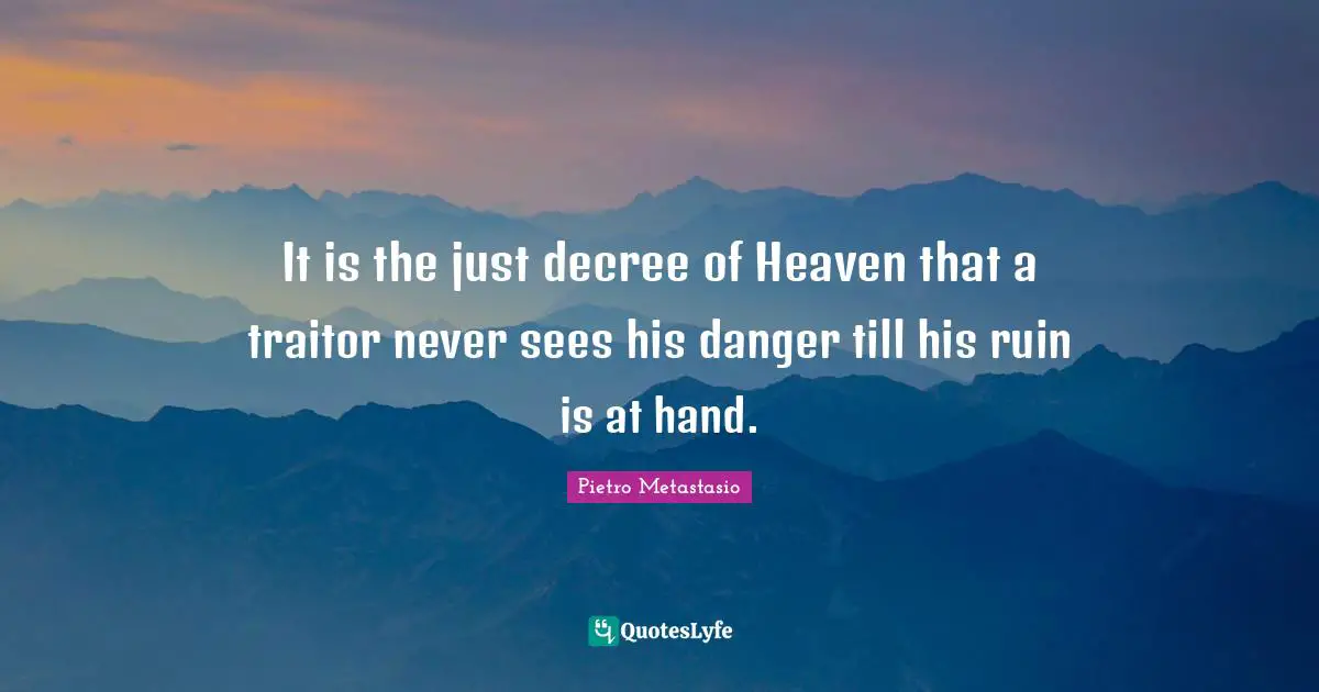 Ruins Quotes: "It is the just decree of Heaven that a traitor never sees his danger till his ruin is at hand."