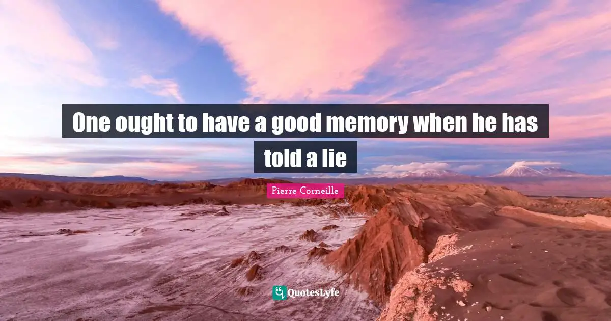 One ought to have a good memory when he has told a lie