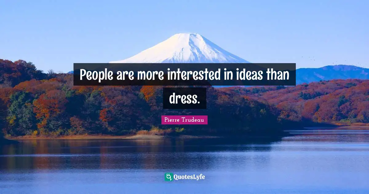 People are more interested in ideas than dress.