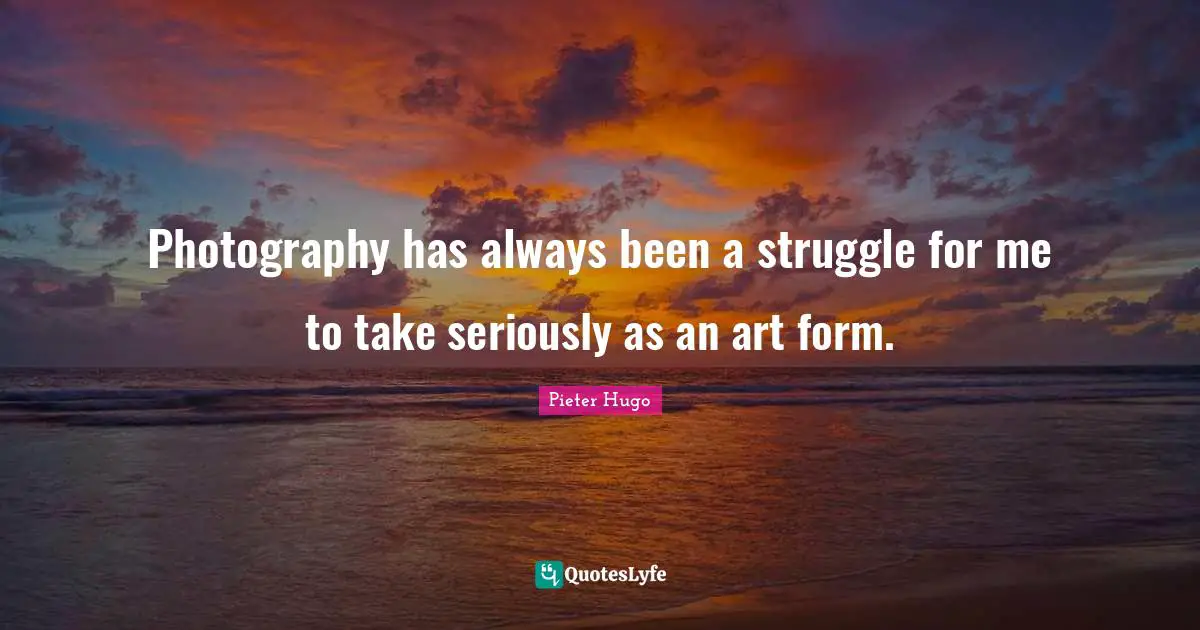 Photography has always been a struggle for me to take seriously as an art form.