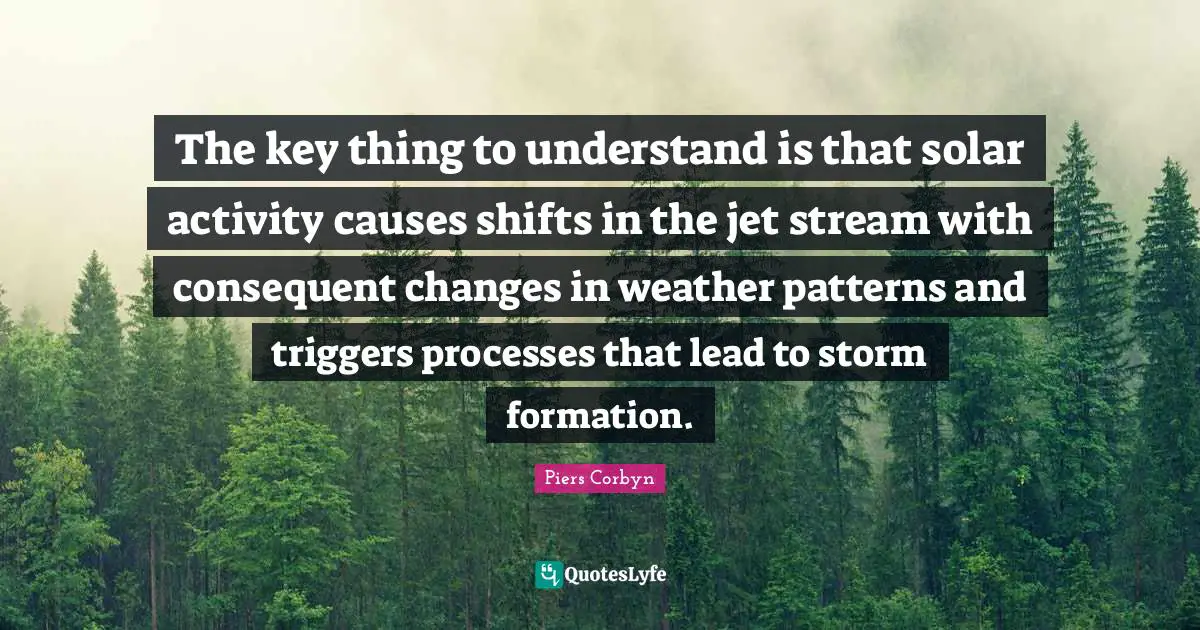 The key thing to understand is that solar activity causes shifts in the jet stream with consequent changes in weather patterns and triggers processes that lead to storm formation.