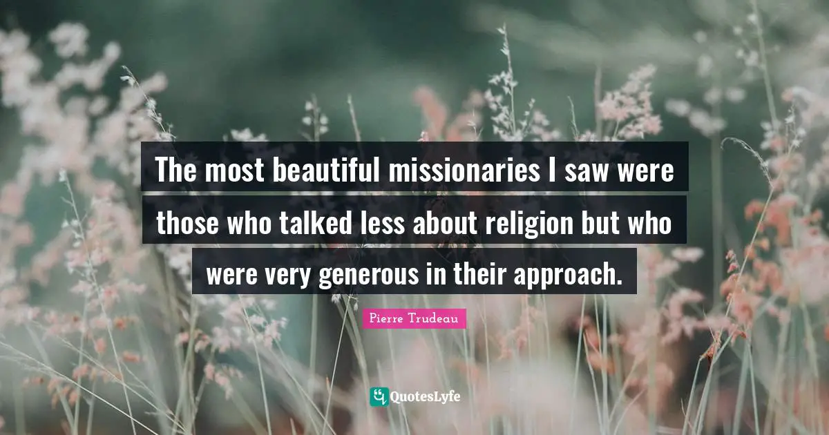 The most beautiful missionaries I saw were those who talked less about religion but who were very generous in their approach.