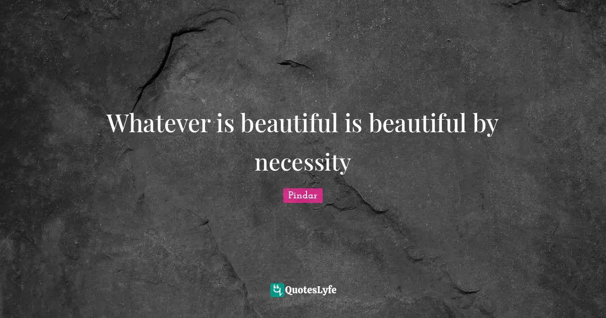 Whatever is beautiful is beautiful by necessity