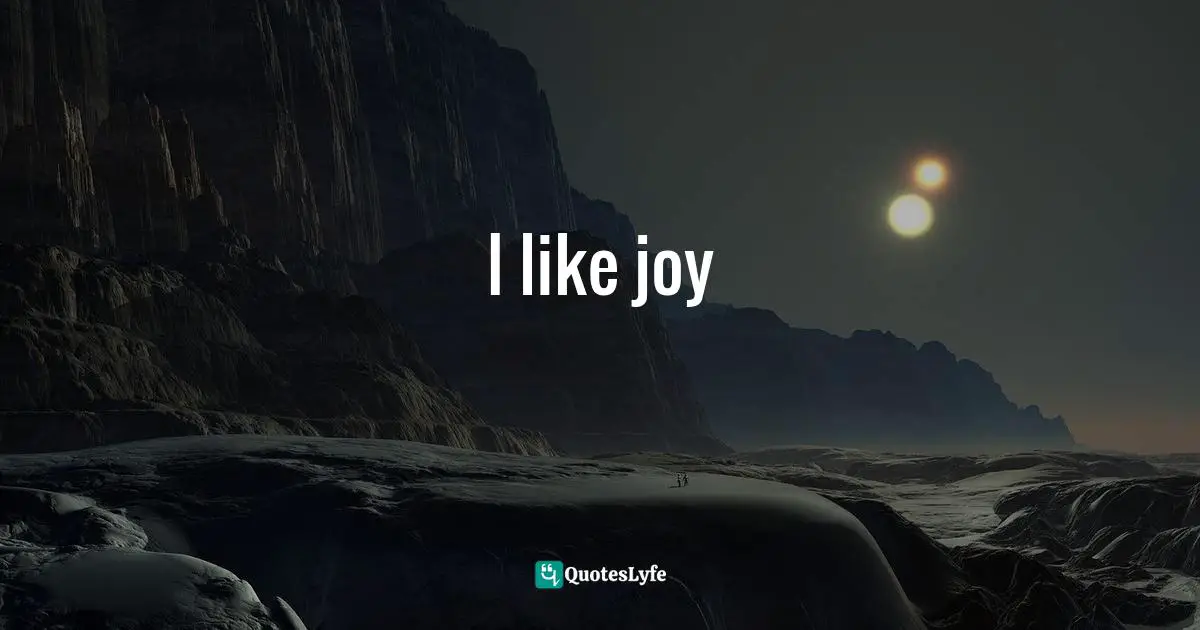 I like joy