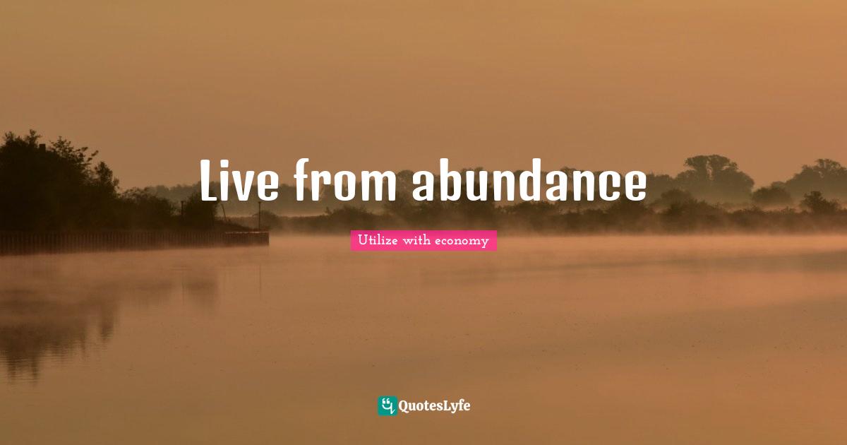 Advance Quotes: "Live from abundance"