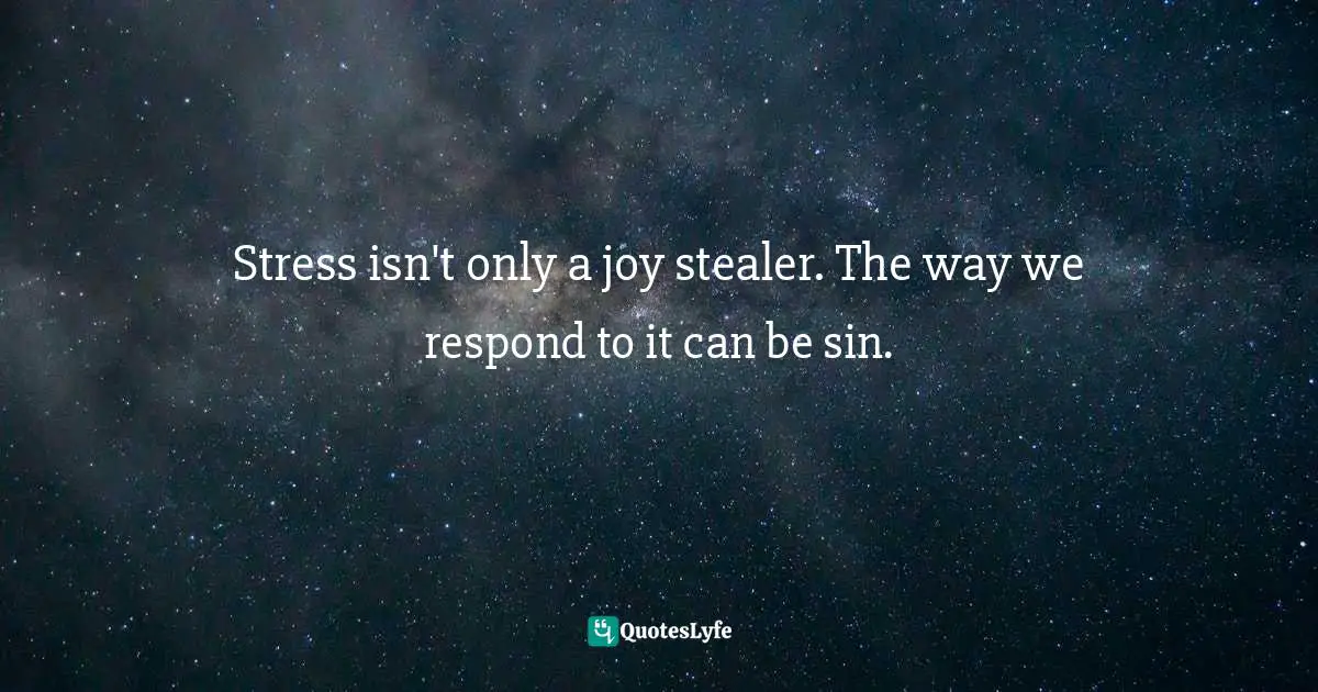 Stress isn't only a joy stealer. The way we respond to it can be sin.