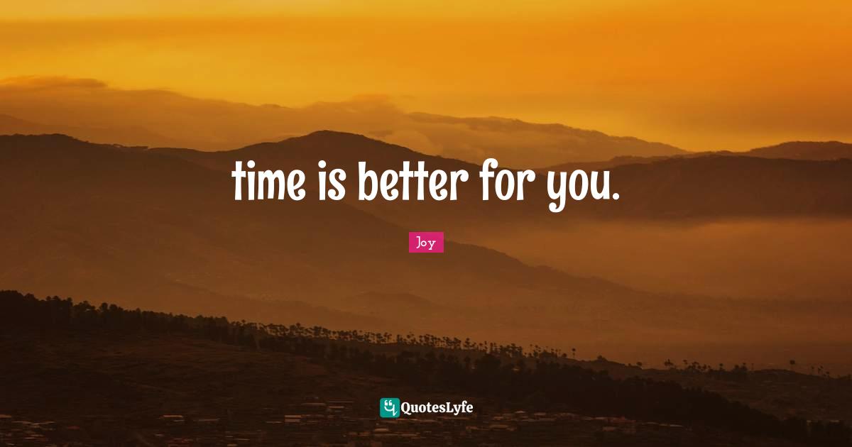 time is better for you.