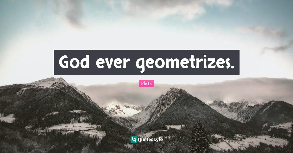 God ever geometrizes.