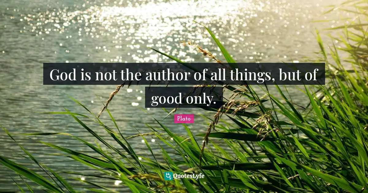 God is not the author of all things, but of good only.