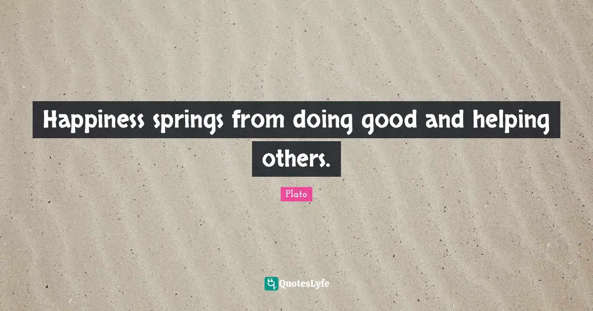Doing Good Quotes: "Happiness springs from doing good and helping others."