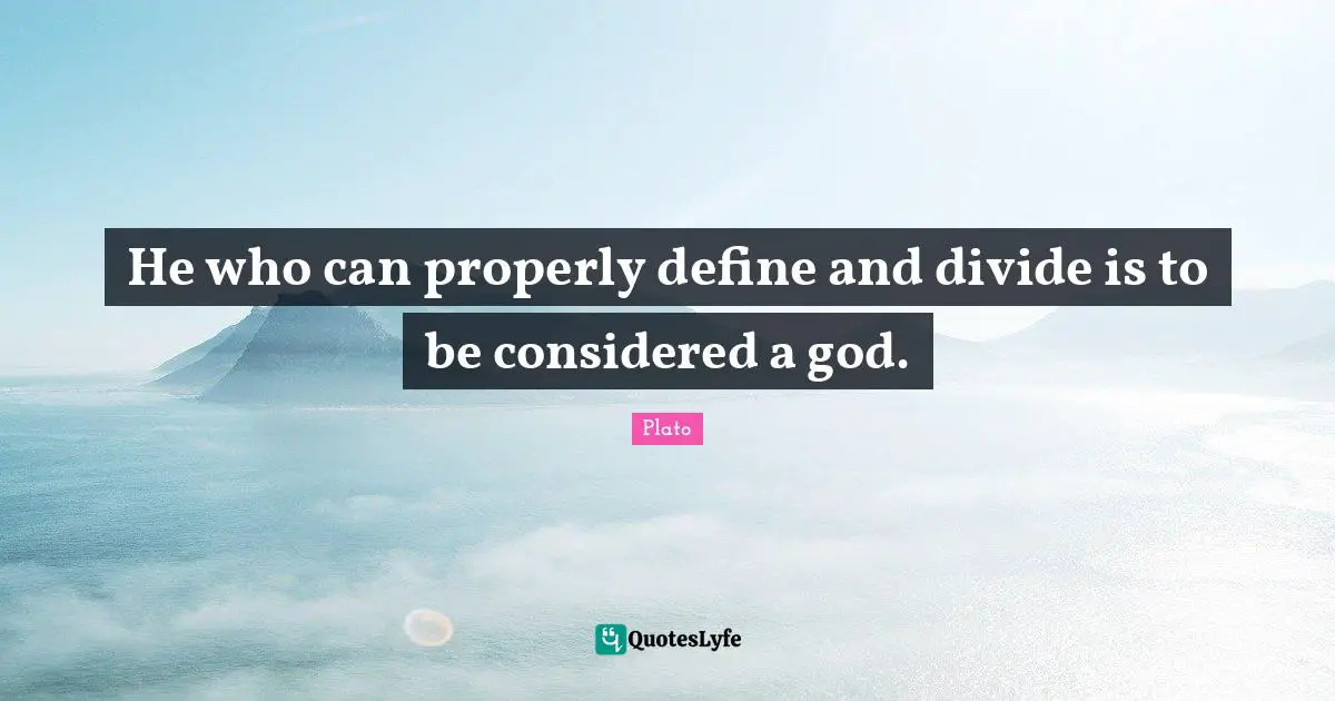 He who can properly define and divide is to be considered a god.