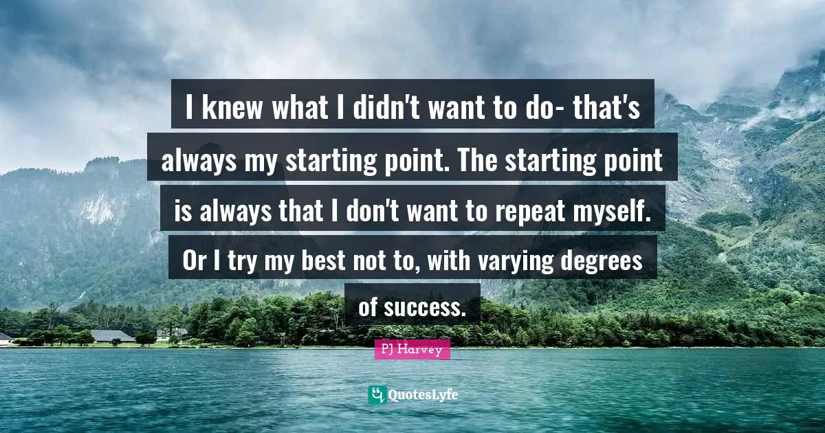 I knew what I didn't want to do- that's always my starting point. The starting point is always that I don't want to repeat myself. Or I try my best not to, with varying degrees of success.