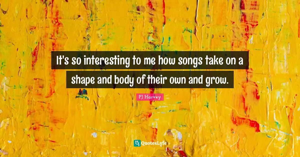 It's so interesting to me how songs take on a shape and body of their own and grow.