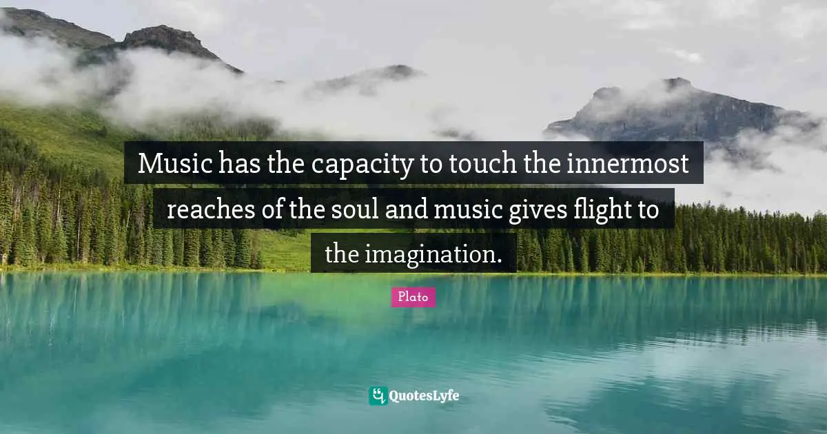 Capacity Quotes: "Music has the capacity to touch the innermost reaches of the soul and music gives flight to the imagination."