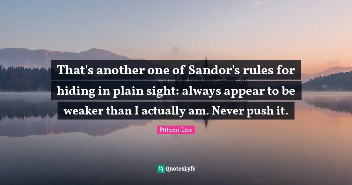That's another one of Sandor's rules for hiding in plain sight: always appear to be weaker than I actually am. Never push it.
