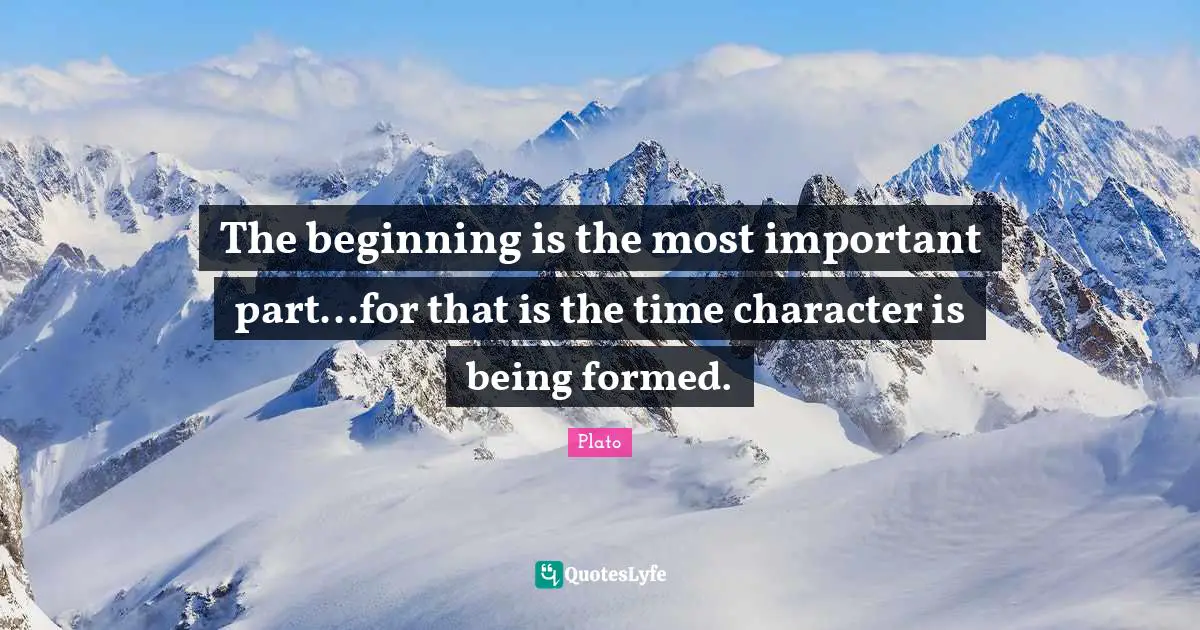 Happy New Year Quotes: "The beginning is the most important part...for that is the time character is being formed."