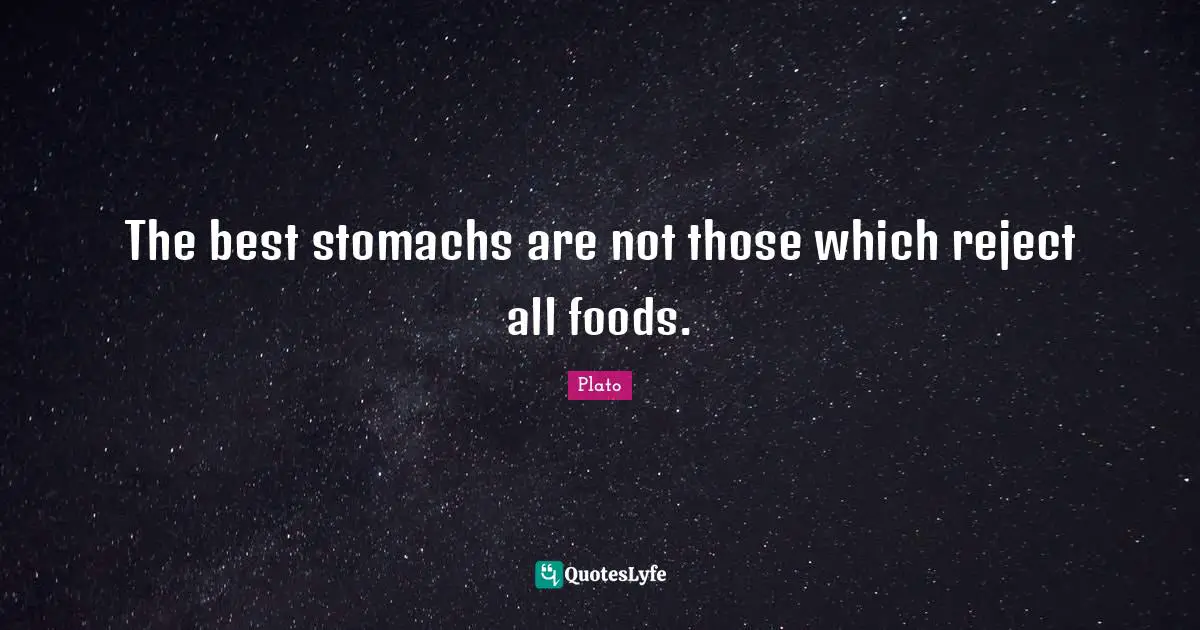The best stomachs are not those which reject all foods.