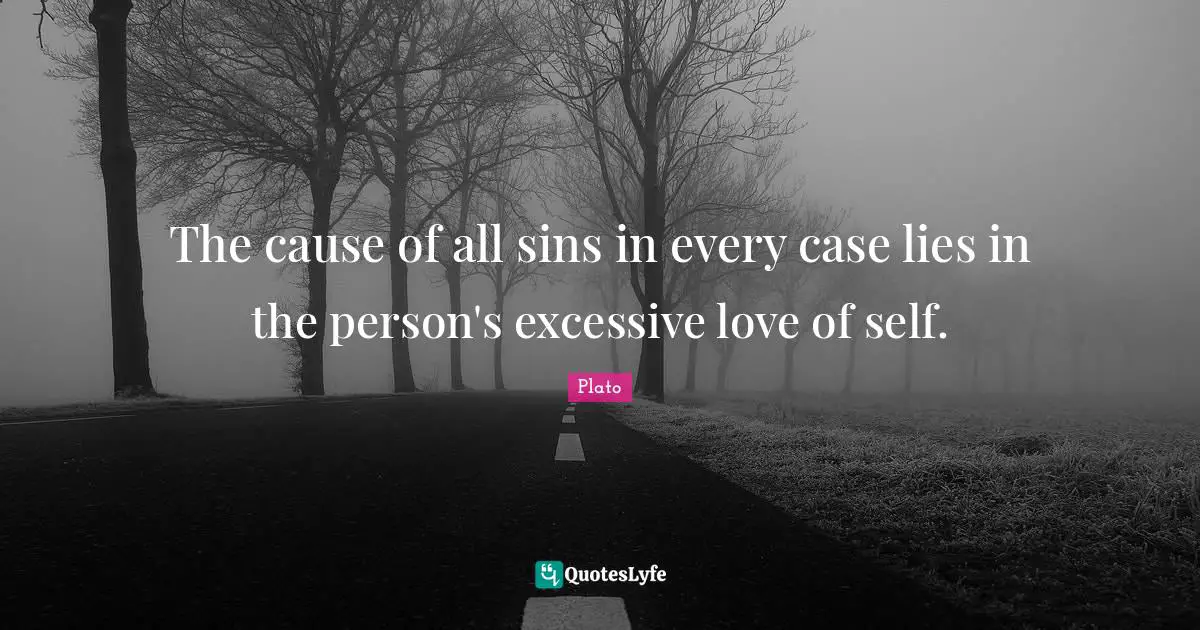 The cause of all sins in every case lies in the person's excessive love of self.