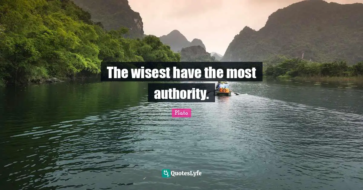 The wisest have the most authority.