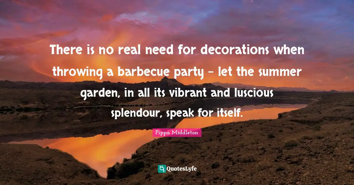There is no real need for decorations when throwing a barbecue party - let the summer garden, in all its vibrant and luscious splendour, speak for itself.