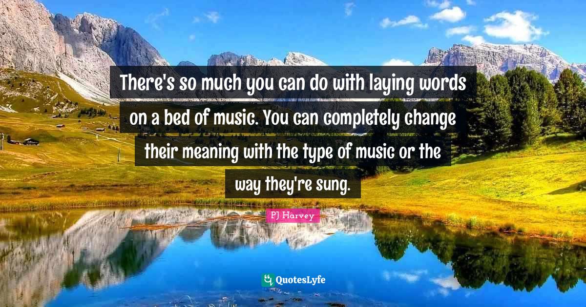 There's so much you can do with laying words on a bed of music. You ca