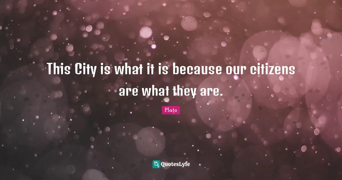 This City is what it is because our citizens are what they are.