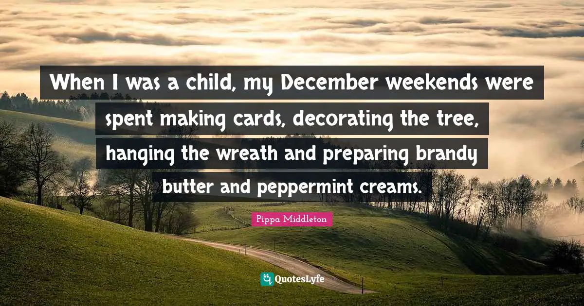 When I was a child, my December weekends were spent making cards, decorating the tree, hanging the wreath and preparing brandy butter and peppermint creams.