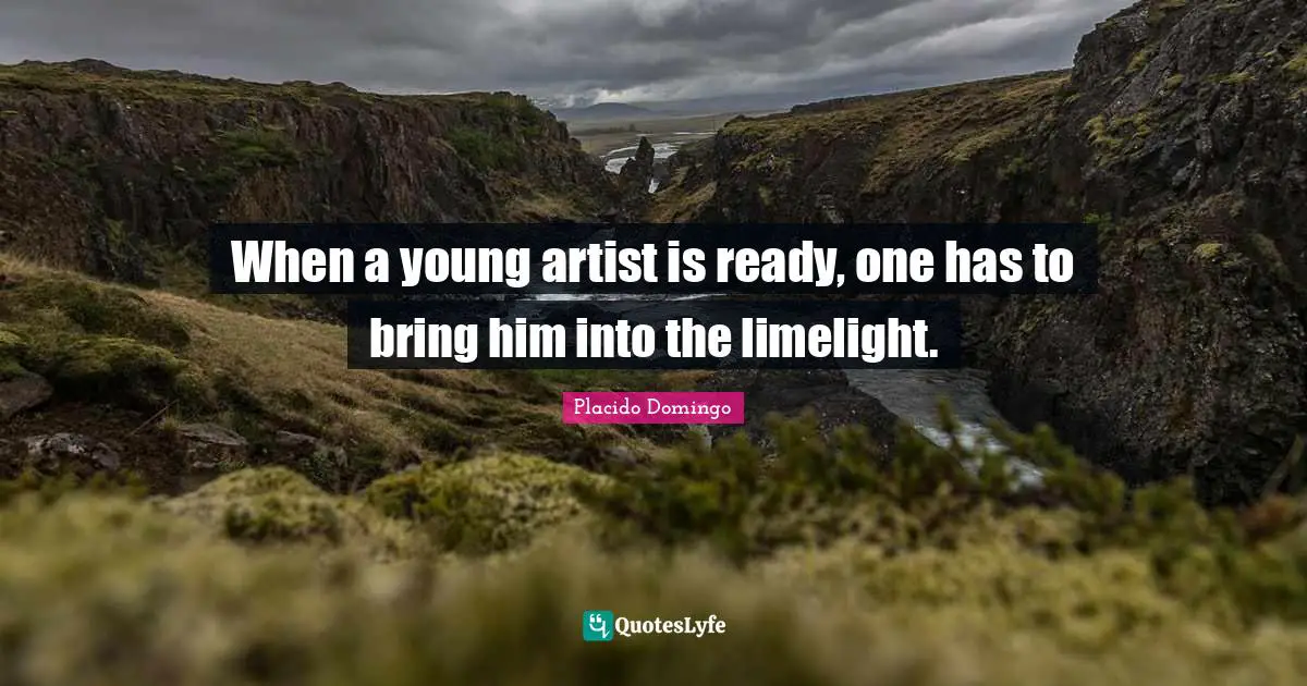 When a young artist is ready, one has to bring him into the limelight.
