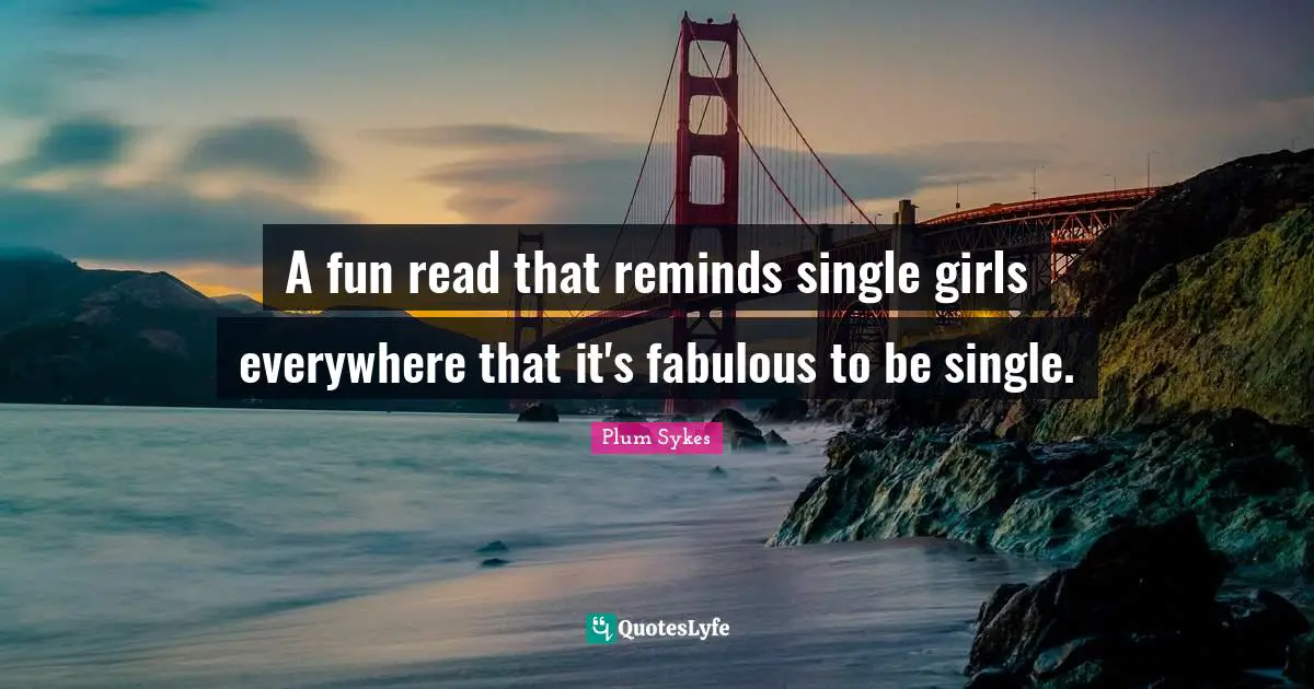 A fun read that reminds single girls everywhere that it's fabulous to be single.