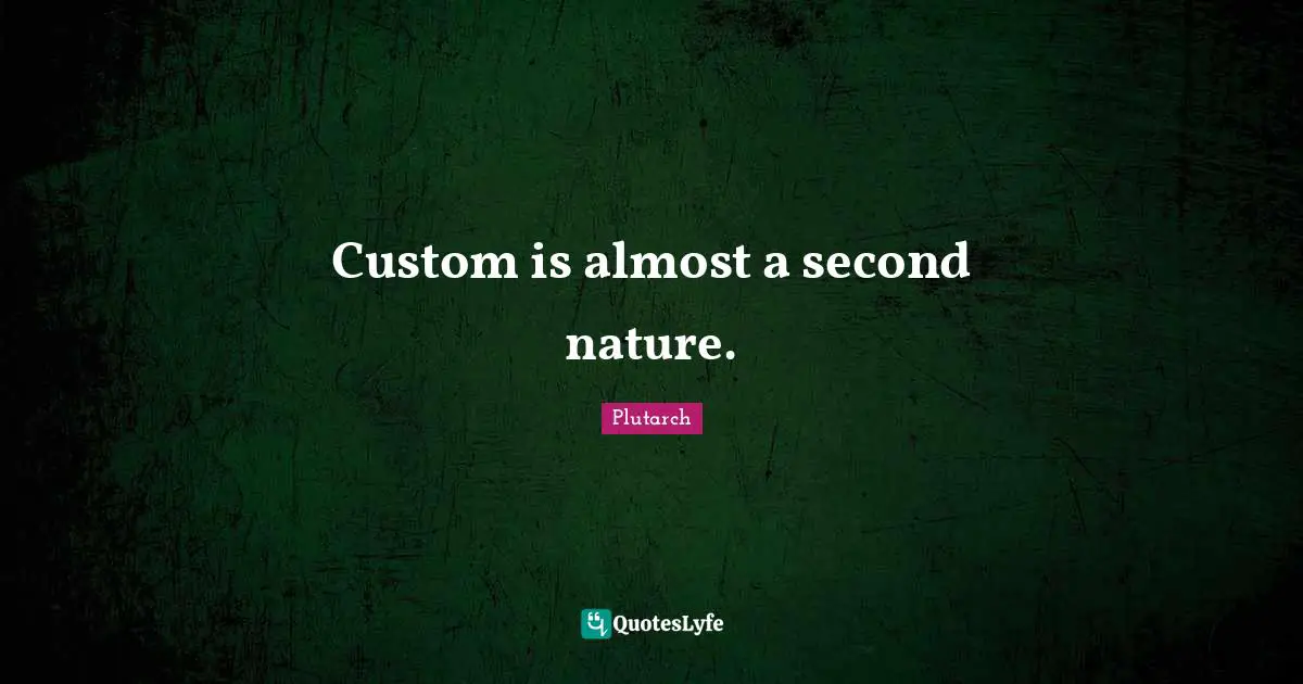 Custom is almost a second nature.